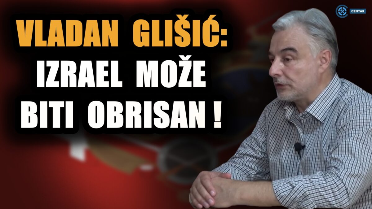 ВЛАДАН ГЛИШИЋ: Ствари измакле контроли, Израел може бити обрисан – потребна му је јака Србија!