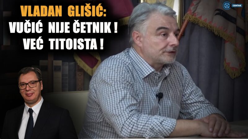 Владан Глишић објаснио: Ево зашто је Вучић титоиста, а није четник! (ВИДЕО)