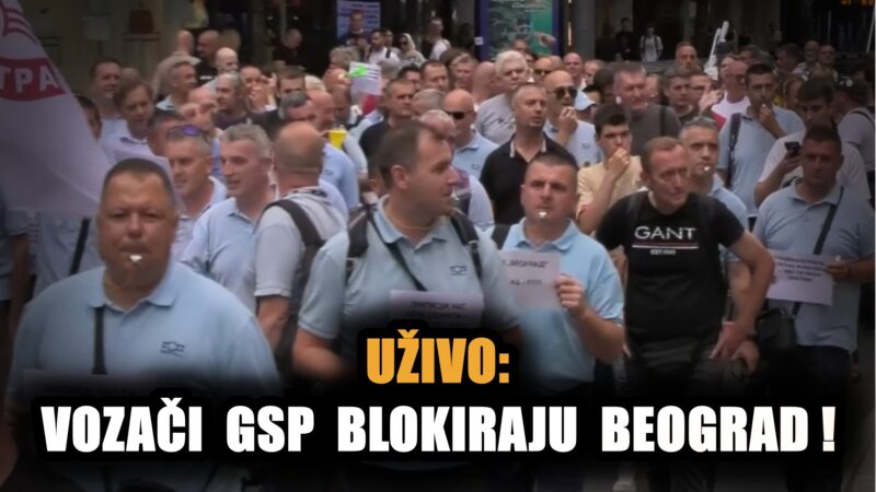 Уживо: Протест возача ГСП-а – иду на Владу Србије! (ВИДЕО)