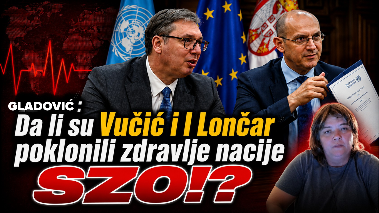 (ВИДЕО) Нада Гладовић: Да ли су Вучић и Лончар здравље нације препустили СЗО?