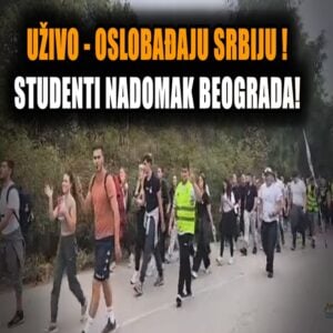 (УЖИВО) Студенти надомак Београда, ускоро ослобођење Србије